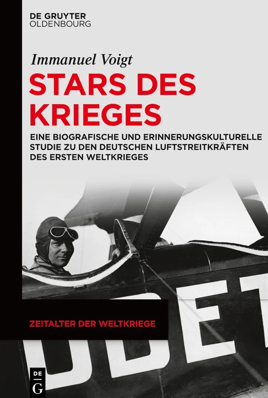 Stars des Krieges: Eine Biografische Und Erinnerungskulturelle Studie Zu Den Deutschen Luftstreitkräften Des Ersten Weltkrieges: 20 (Zeitalter Der Weltkriege)