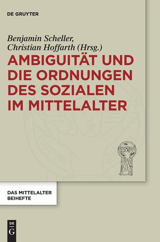 Ambiguität und die Ordnungen des Sozialen im Mittelalter: 10 (Das Mittelalter. Perspektiven mediävistischer Forschung. Beihefte, 10)