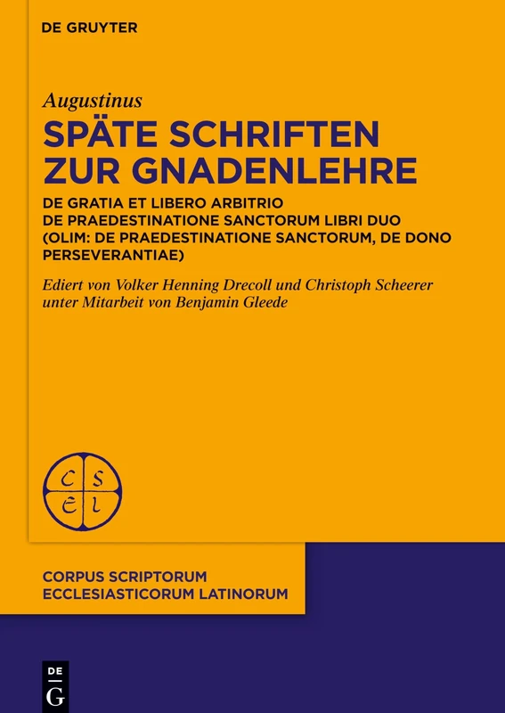 Späte Schriften zur Gnadenlehre: De gratia et libero arbitrio. De praedestinatione sanctorum libri duo (olim: De praedestinatione sanctorum, De dono ... Scriptorum Ecclesiasticorum Latinorum, 105)