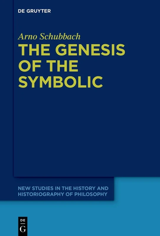The Genesis of the Symbolic: On the Beginnings of Ernst Cassirer's Philosophy of Culture: 7 (New Studies in the History and Historiography of Philosophy, 7)