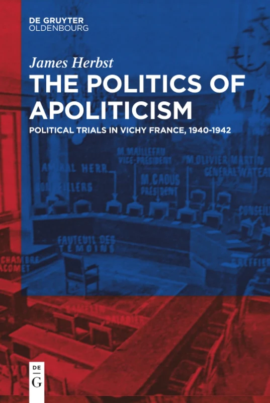 The Politics of Apoliticism: Political Trials in Vichy France, 1940-1942