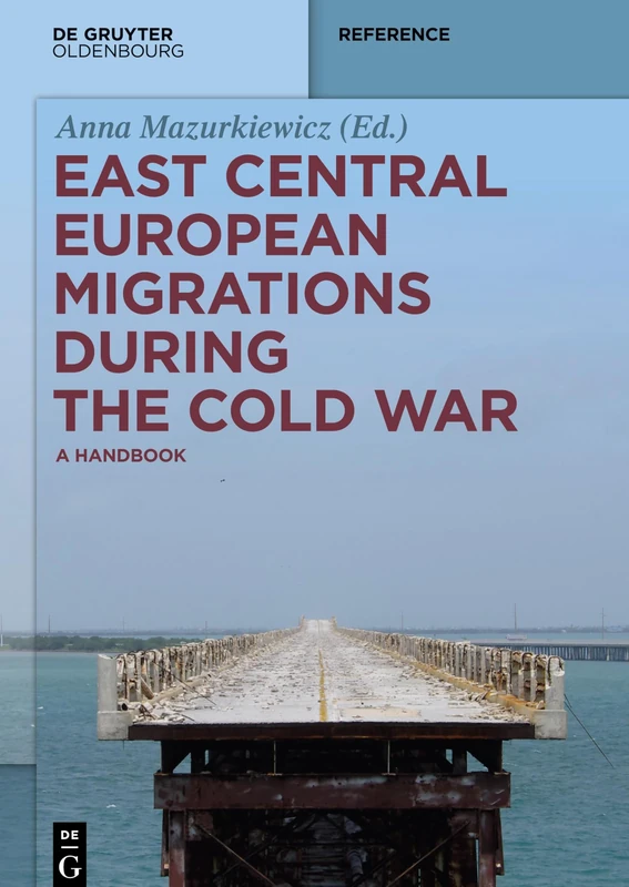 East Central European Migrations During the Cold War: A Handbook (De Gruyter Reference)