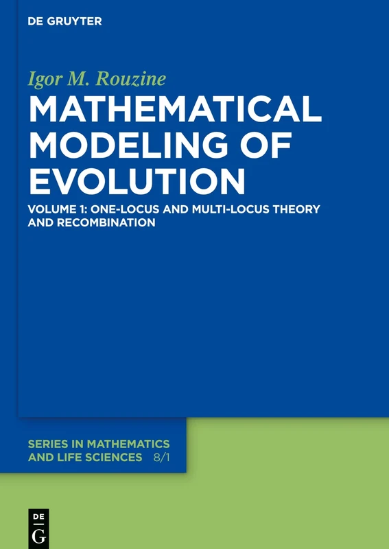 Mathematical Modeling of Evolution: Volume 1: One-Locus and Multi-Locus Theory and Recombination: 8 (De Gruyter Series in Mathematics and Life Sciences, 8/1)