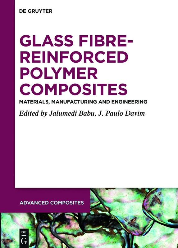 Glass Fibre-Reinforced Polymer Composites: Materials, Manufacturing and Engineering: 12 (Advanced Composites, 12)