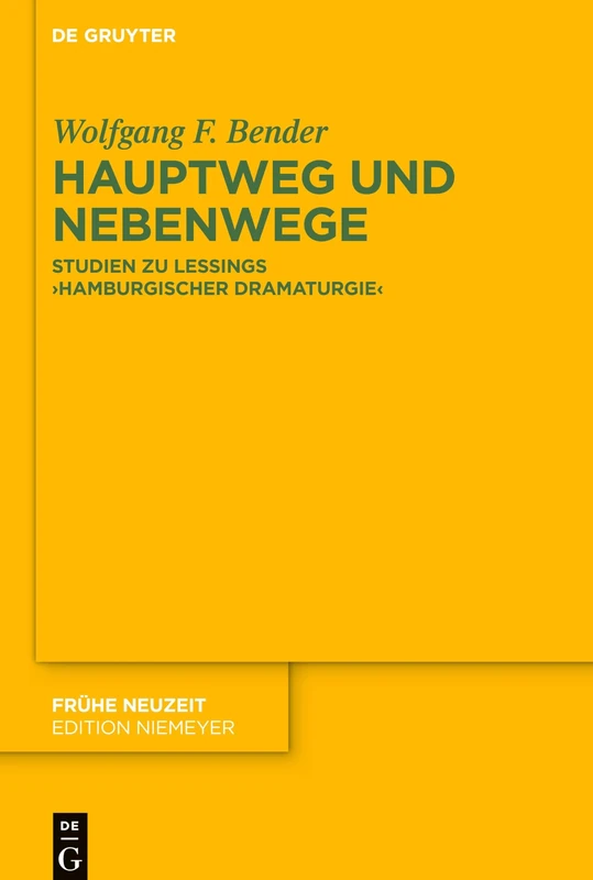 Hauptweg und Nebenwege: Studien zu Lessings „Hamburgischer Dramaturgie“: 222 (Fruhe Neuzeit, 222)