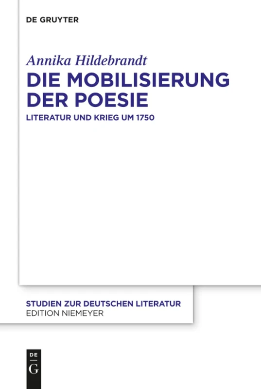 Die Mobilisierung der Poesie: Literatur und Krieg um 1750: 220 (Studien Zur Deutschen Literatur, 220)