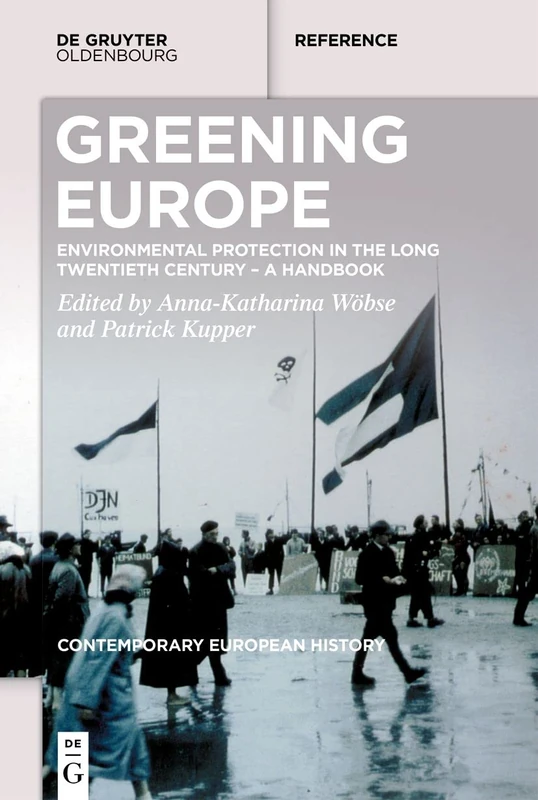 Greening Europe: Environmental Protection in the Long Twentieth Century – A Handbook: 1 (Contemporary European History, 1)