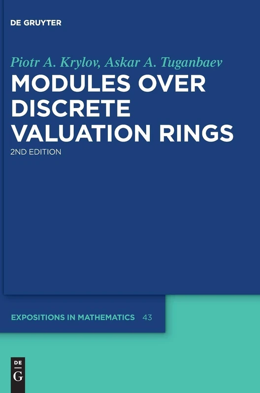Modules over Discrete Valuation Rings: 43 (De Gruyter Expositions in Mathematics, 43)