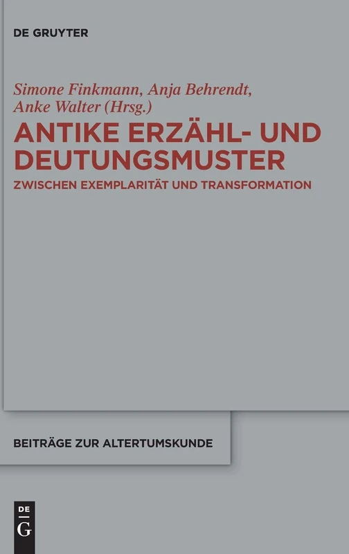 Antike Erzähl- und Deutungsmuster: Zwischen Exemplarität und Transformation: 374 (Beitrage zur Altertumskunde, 374)