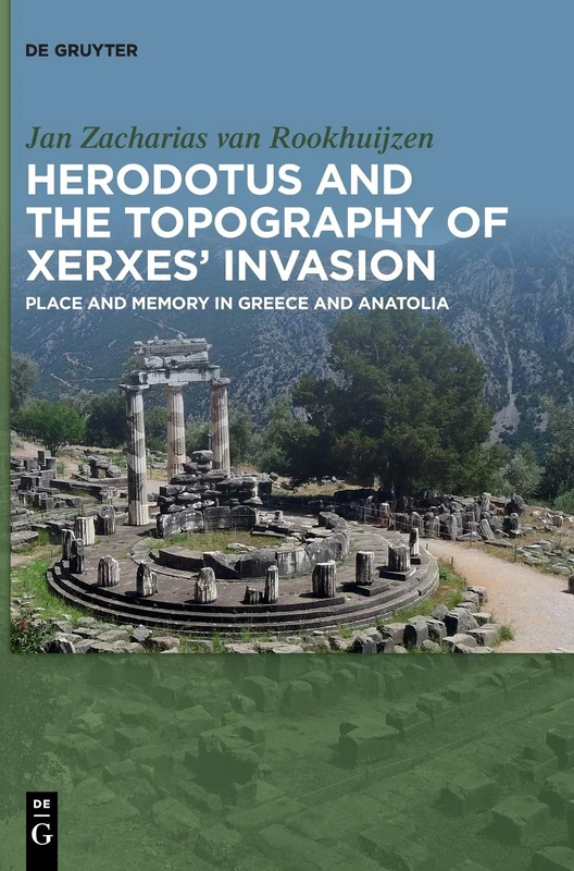 Herodotus and the topography of Xerxes’ invasion: Place and memory in Greece and Anatolia
