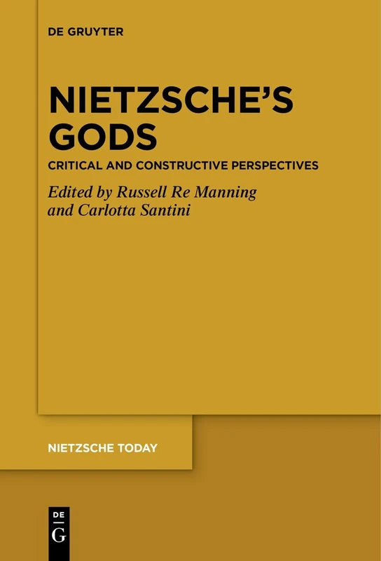 Nietzsche's Gods: Critical and Constructive Perspectives: 6 (Nietzsche Today, 6)