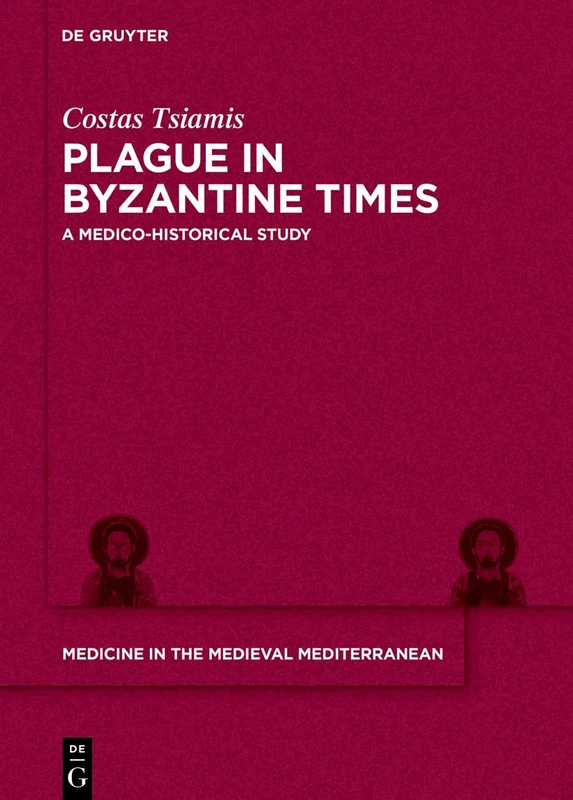 Plague in Byzantine Times: A Medico-historical Study: 9 (Medicine in the Medieval Mediterranean, 9) - Image 1