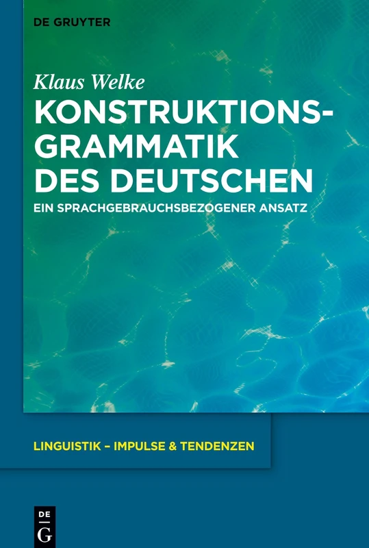 Konstruktionsgrammatik des Deutschen: Ein sprachgebrauchsbezogener Ansatz: 77 (Linguistik – Impulse & Tendenzen, 77)