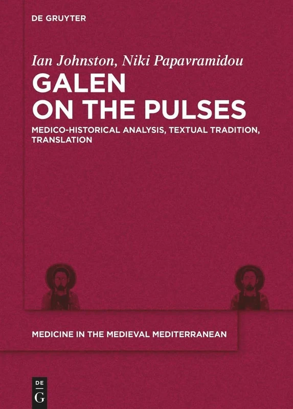 Galen on the Pulses: Four short treatises and four long treatises: Medico-historical Analysis, Textual Tradition, Translation: 10 (Medicine in the Medieval Mediterranean, 10)