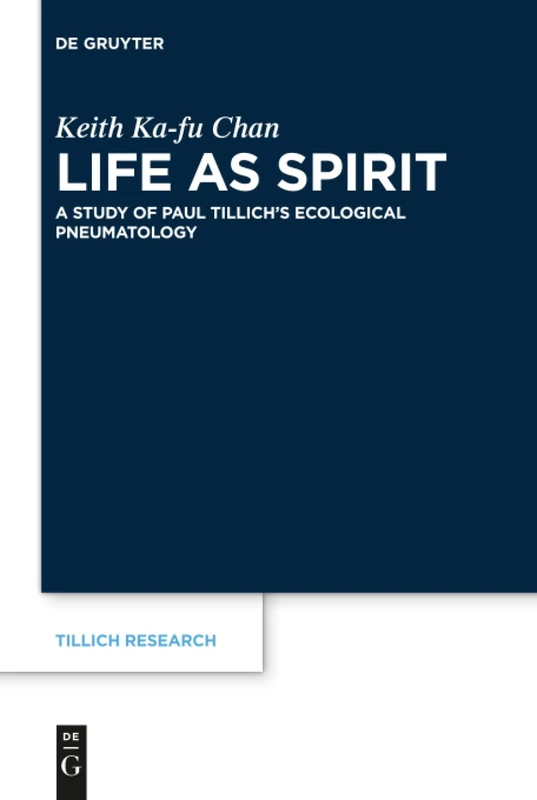 Life as Spirit: A Study of Paul Tillich’s Ecological Pneumatology: 17 (Tillich Research, 17)