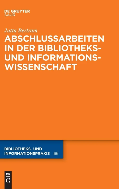 Abschlussarbeiten in der Bibliotheks- und Informationswissenschaft: 66 (Bibliotheks- Und Informationspraxis)