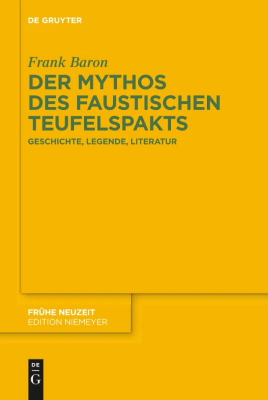 Der Mythos des faustischen Teufelspakts: Geschichte, Legende, Literatur: 223 (Fruhe Neuzeit, 223)