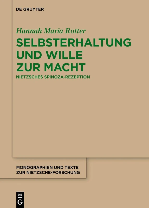 Selbsterhaltung und Wille zur Macht: Nietzsches Spinoza-Rezeption: 73 (Monographien und Texte zur Nietzsche-forschung, 73)