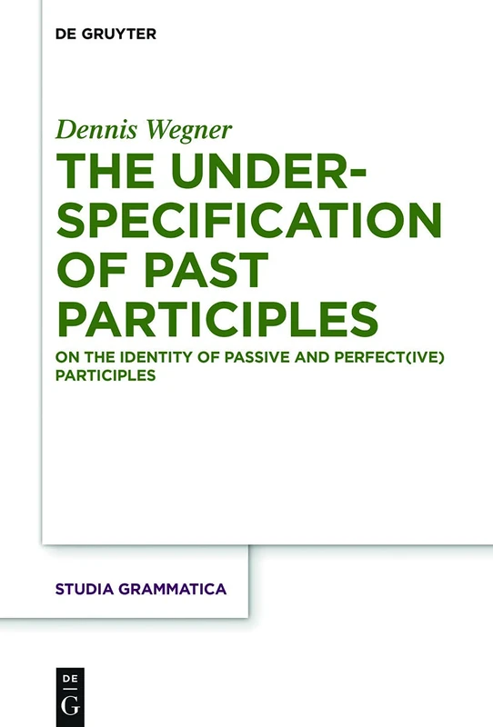 The Underspecification of Past Participles: On the Identity of Passive and Perfect(ive) Participles: 83 (Studia grammatica)