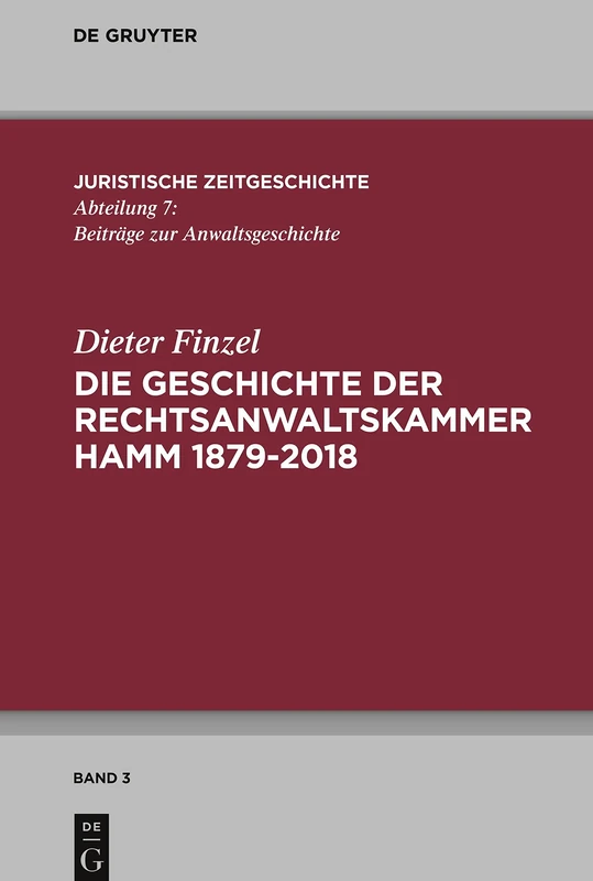 Die Geschichte der Rechtsanwaltskammer Hamm: 3 (Juristische Zeitgeschichte / Abteilung 7, 3)