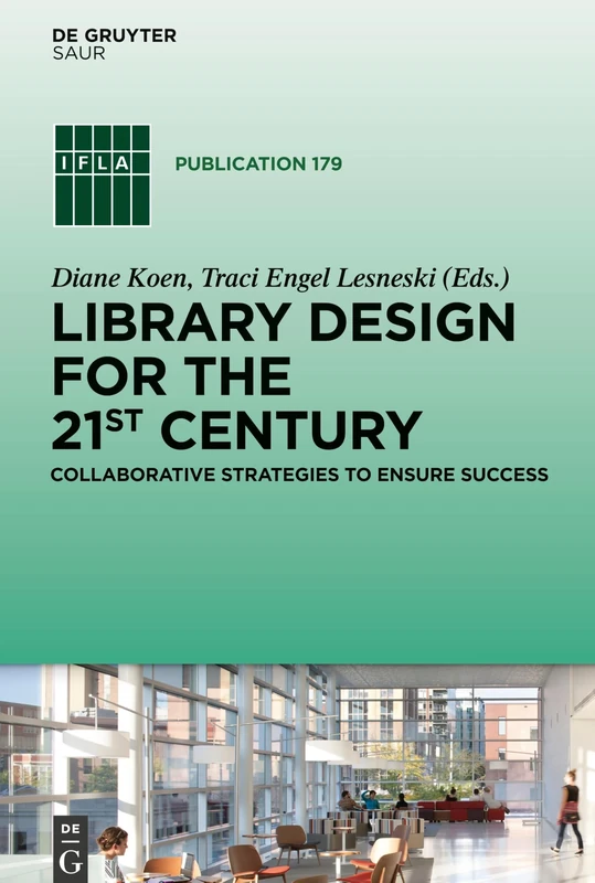 Library Design for the 21st Century: Collaborative Strategies to Ensure Success: 179 (IFLA Publications, 179)