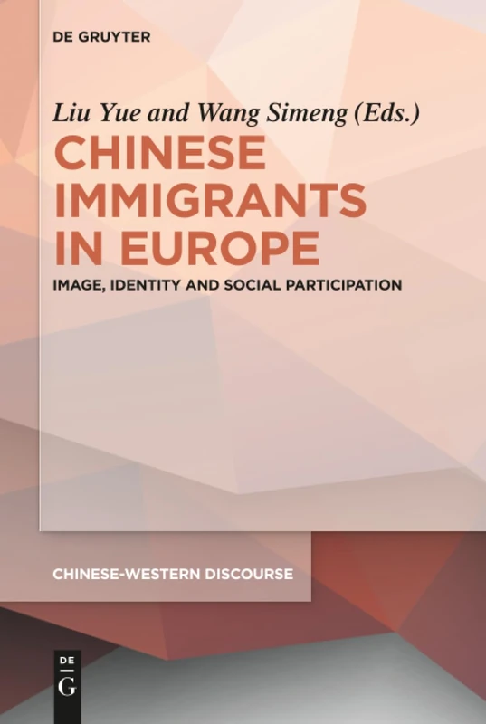 Chinese Immigrants in Europe: Image, Identity and Social Participation: 5 (Chinese-Western Discourse, 5)