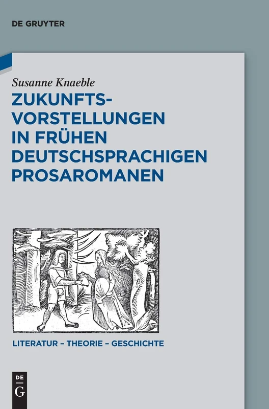 Zukunftsvorstellungen in frühen deutschsprachigen Prosaromanen: 15 (Literatur – Theorie – Geschichte, 15) - Image 1
