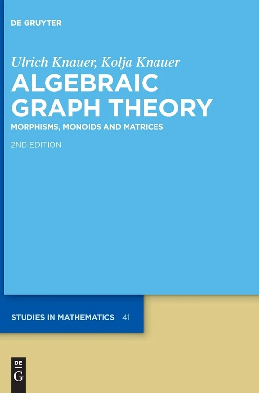 Algebraic Graph Theory: Morphisms, Monoids and Matrices: 41 (De Gruyter Studies in Mathematics, 41)