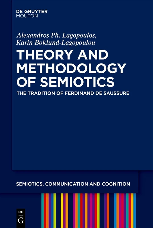 Theory and Methodology of Semiotics: The Tradition of Ferdinand de Saussure: 28 (Semiotics, Communication and Cognition [SCC], 28)