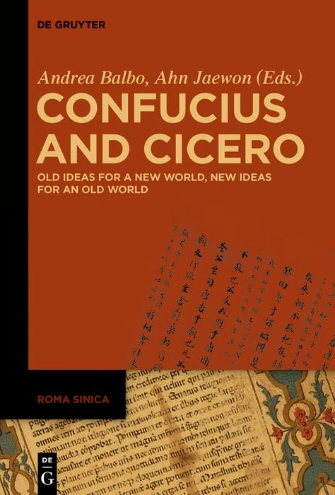 Confucius and Cicero: Old Ideas for a New World, New Ideas for an Old World: 1 (Roma Sinica, 1)