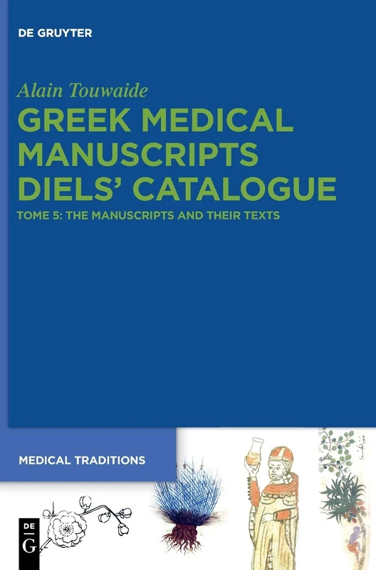 Greek Medical Manuscripts - Diels’ Catalogue: Tome 5: The Manuscripts and their Texts: 2 (Medical Traditions, 2-5)
