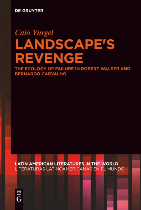Landscape's Revenge: The ecology of failure in Robert Walser and Bernardo Carvalho: 2 (Latin American Literatures in the World / Literaturas Latinoamericanas en el Mundo, 2) - Image 1