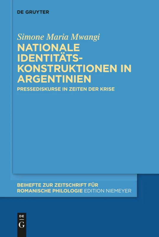 Nationale Identitätskonstruktionen in Argentinien: Pressediskurse in Zeiten der Krise: 429 (Beihefte zur Zeitschrift fur Romanische Philologie, 429) - Image 1