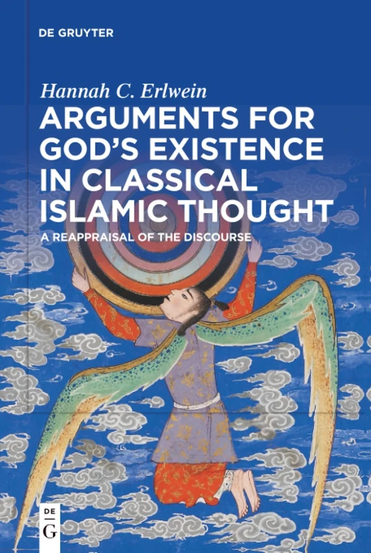 Arguments for God's Existence in Classical Islamic Thought: A Reappraisal of the Discourse