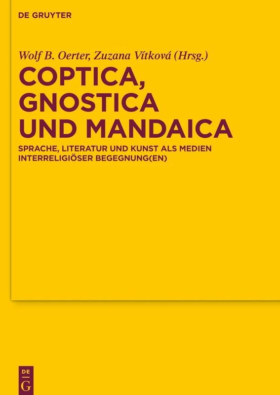 Coptica, Gnostica und Mandaica: Sprache, Literatur und Kunst als Medien interreligiöser Begegnung(en): 185 (Texte und Untersuchungen zur Geschichte der Altchristlichen Literatur, 185)