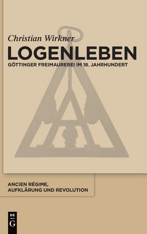 Logenleben: Göttinger Freimaurerei Im 18. Jahrhundert: 45 (Ancien Régime, Aufklärung Und Revolution) - Image 1