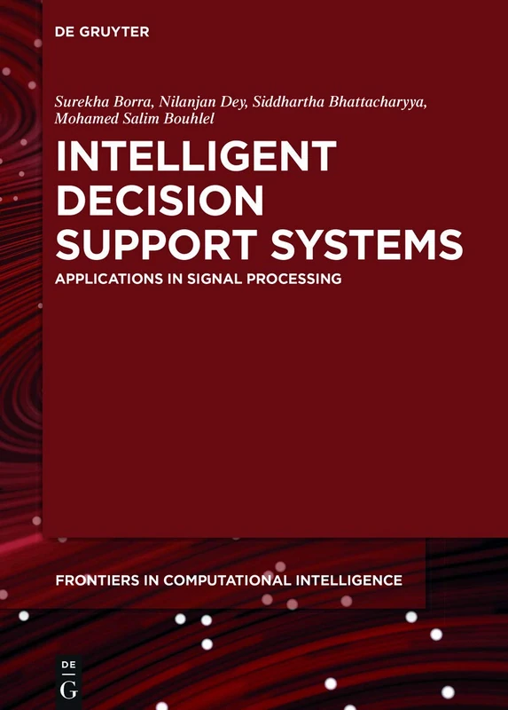 Intelligent Decision Support Systems: Applications in Signal Processing: 4 (De Gruyter Frontiers in Computational Intelligence, 4)