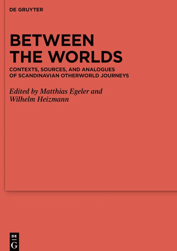 Between the Worlds: Contexts, Sources, and Analogues of Scandinavian Otherworld Journeys: 118 (Ergänzungsbände zum Reallexikon der Germanischen Altertumskunde, 118)