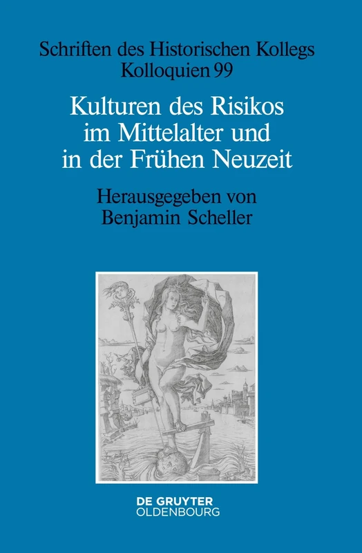 Kulturen des Risikos im Mittelalter und in der Frühen Neuzeit: 99 (Schriften Des Historischen Kollegs)