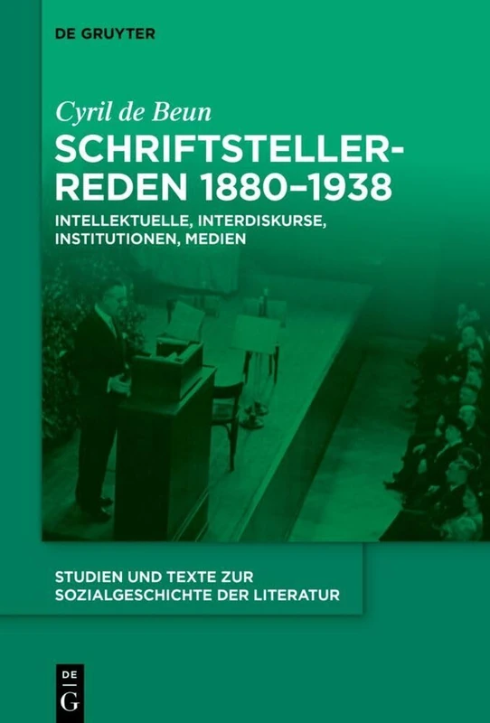 Schriftstellerreden 1880–1938: Intellektuelle, Interdiskurse, Institutionen, Medien: 156 (Studien Und Texte Zur Sozialgeschichte Der Literatur S., 156)