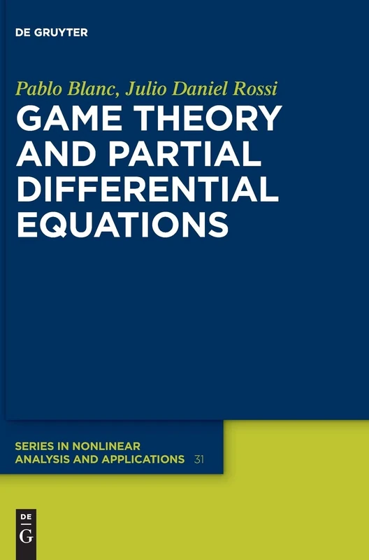 Game Theory and Partial Differential Equations: 31 (De Gruyter Series in Nonlinear Analysis & Applications, 31)
