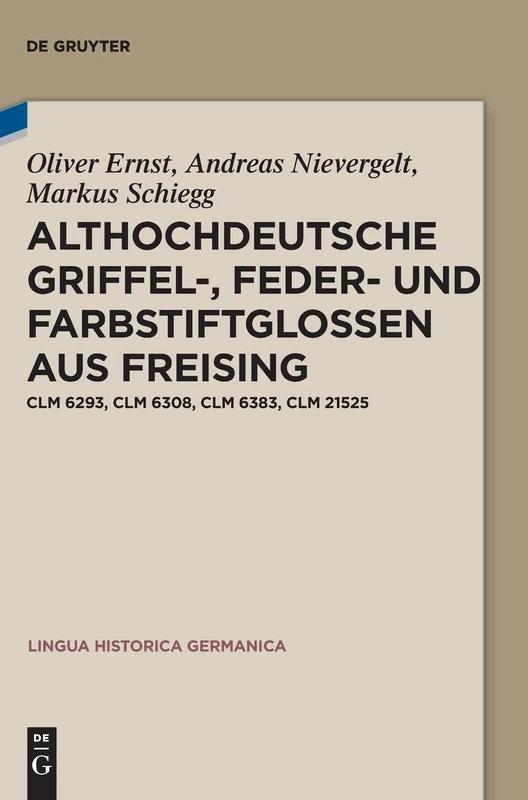 Althochdeutsche Griffel-, Feder- und Farbstiftglossen aus Freising: Clm 6293, Clm 6308, Clm 6383, Clm 21525: 21 (Lingua Historica Germanica, 21)