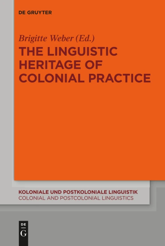 The Linguistic Heritage of Colonial Practice: 13 (Koloniale und Postkoloniale Linguistik / Colonial and Postcolonial Linguistics (KPL/CPL), 13) - Image 1