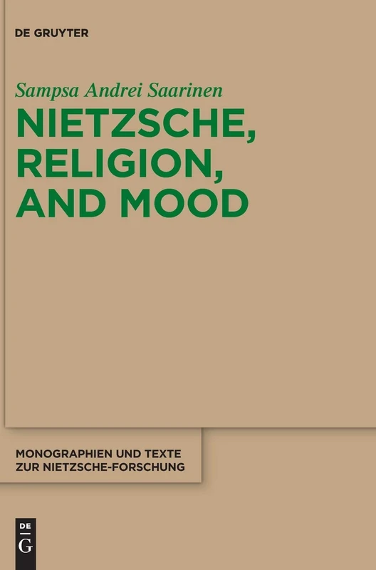 Nietzsche, Religion, and Mood: 71 (Monographien und Texte zur Nietzsche-forschung, 71)