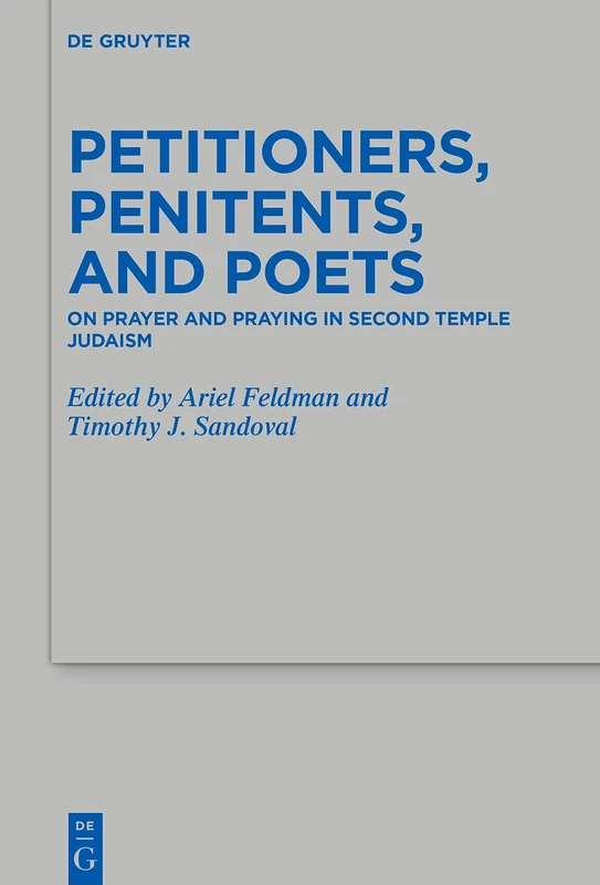 Petitioners, Penitents, and Poets: Prayer in Second Temple Judaism