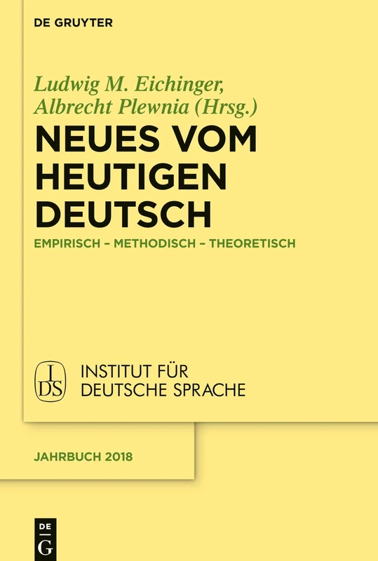 Neues vom heutigen Deutsch: Empirisch – methodisch – theoretisch: 2018 (Jahrbuch des Instituts für Deutsche Sprache, 2018)