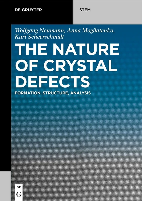 The Nature of Crystal Defects: Formation, Structure, Analysis (De Gruyter STEM)