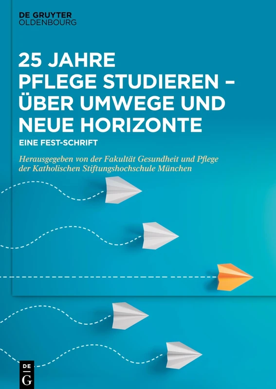 25 Jahre Pflege studieren Über Umwege und neue Horizonte: Eine Fest-Schrift