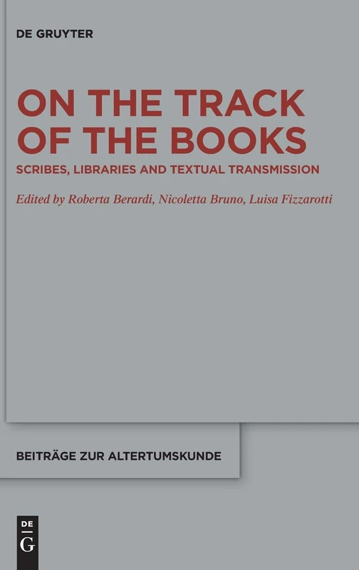 On the Track of the Books: Scribes, Libraries and Textual Transmission: 375 (Beitrage zur Altertumskunde, 375)