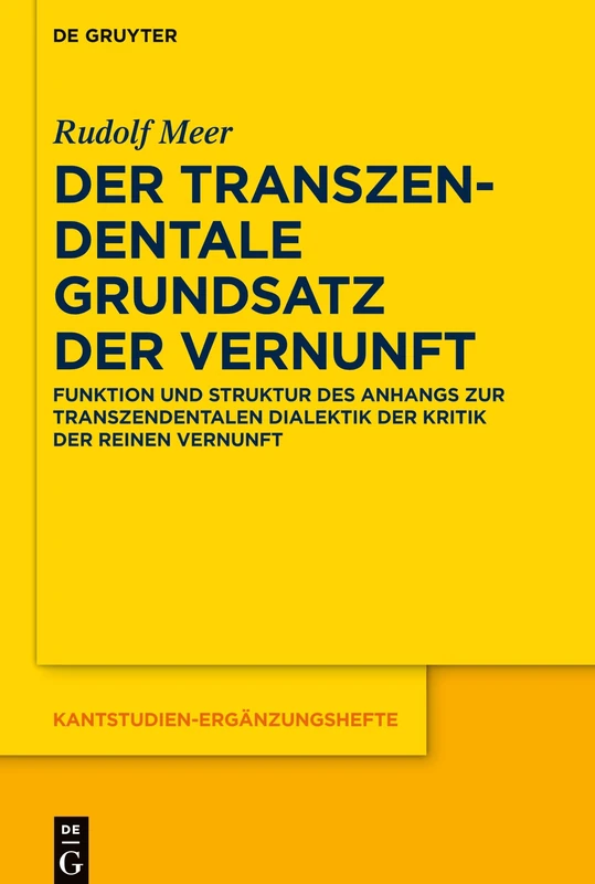 Der transzendentale Grundsatz der Vernunft: Funktion und Struktur des Anhangs zur Transzendentalen Dialektik der Kritik der reinen Vernunft: 207 (Kantstudien-Erganzungshefte, 207)